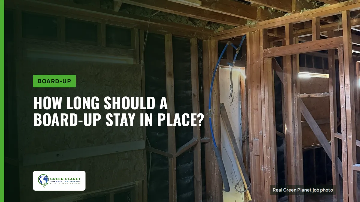 How Long Should a Board-Up Stay in Place? | Green Planet Restoration